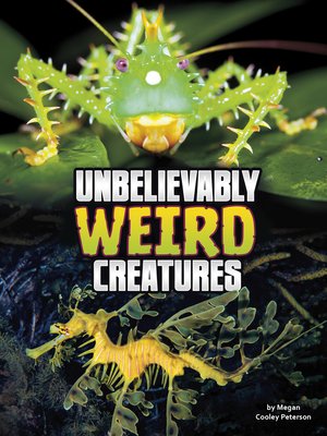 cover image of Unbelievably Weird Creatures